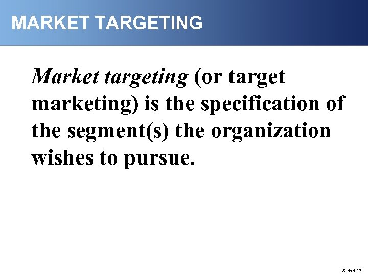 MARKET TARGETING Market targeting (or target marketing) is the specification of the segment(s) the
