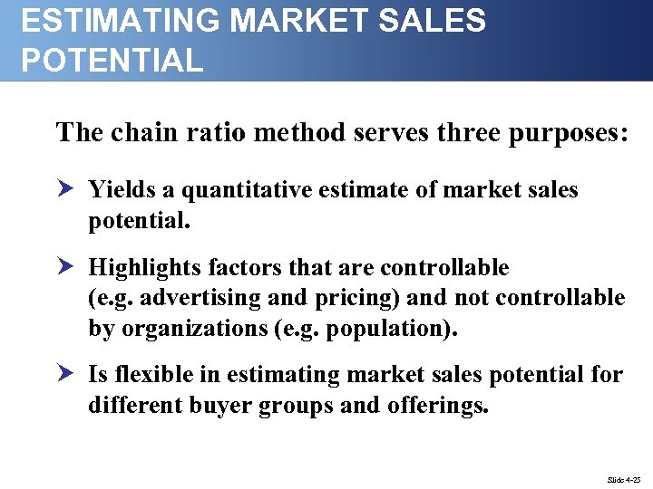 ESTIMATING MARKET SALES POTENTIAL The chain ratio method serves three purposes: Yields a quantitative