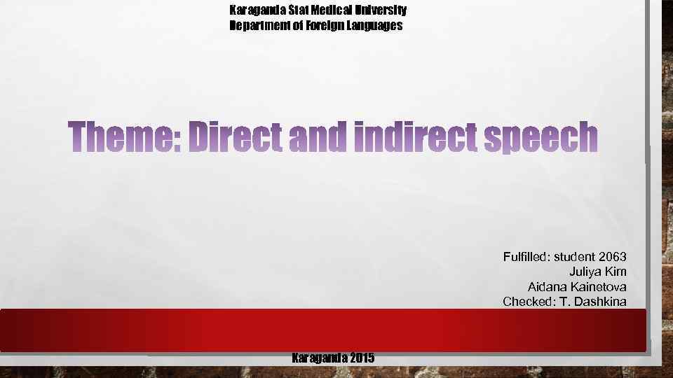 Karaganda Stat Medical University Department of Foreign Languages Fulfilled: student 2063 Juliya Kim Aidana