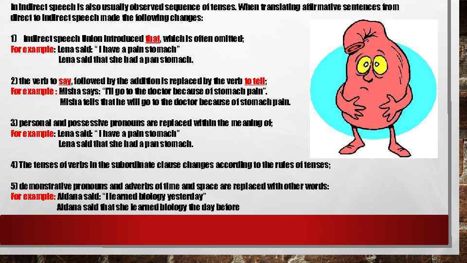 In indirect speech is also usually observed sequence of tenses. When translating affirmative sentences