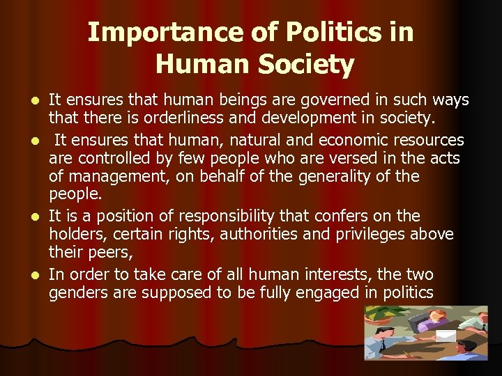 Importance of Politics in Human Society It ensures that human beings are governed in