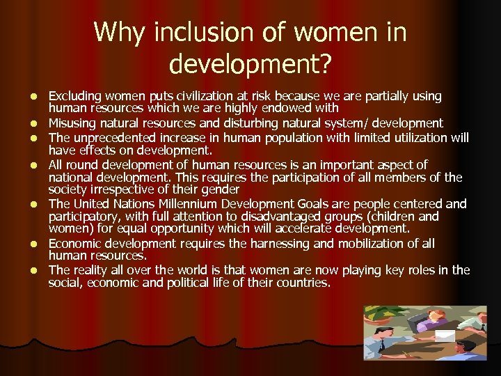 Why inclusion of women in development? l l l l Excluding women puts civilization