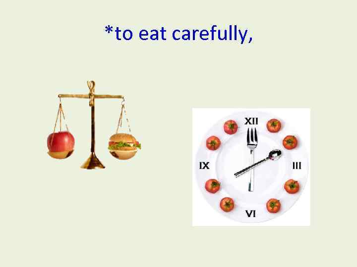*to eat carefully, 