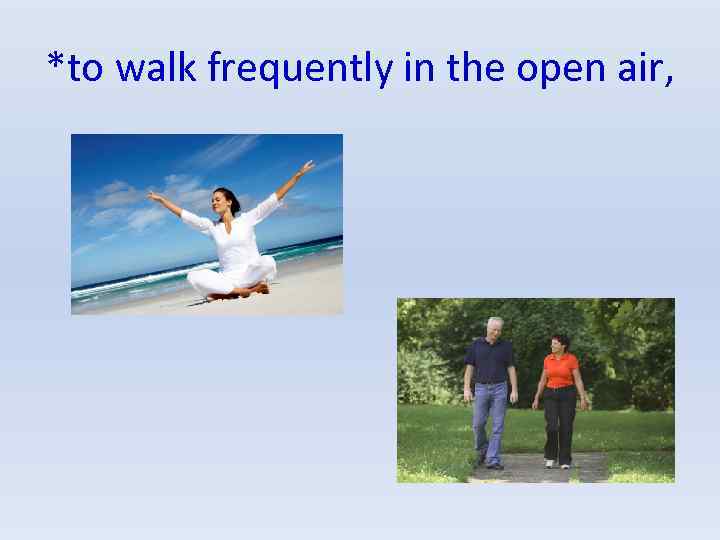 *to walk frequently in the open air, 