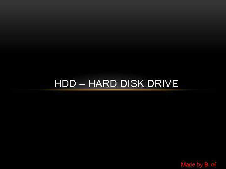 HDD – HARD DISK DRIVE Made by B. of 