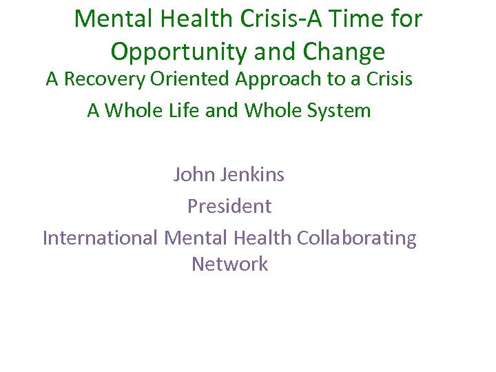 Mental Health Crisis-A Time for Opportunity and Change A Recovery Oriented Approach to a