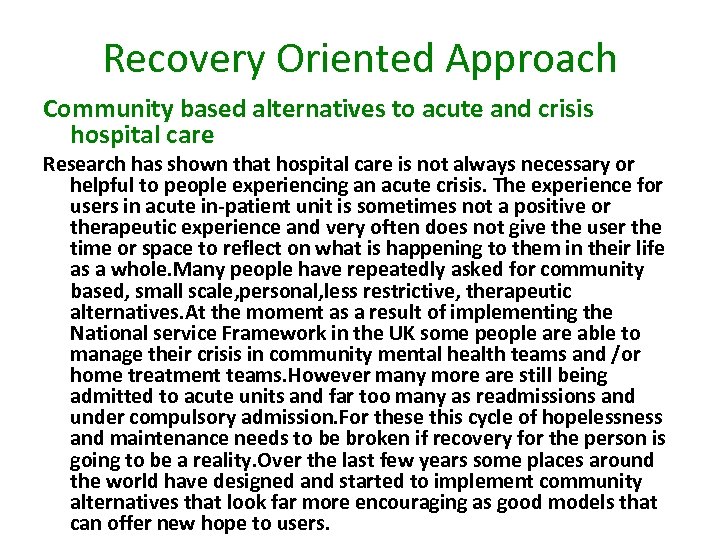 Recovery Oriented Approach Community based alternatives to acute and crisis hospital care Research has