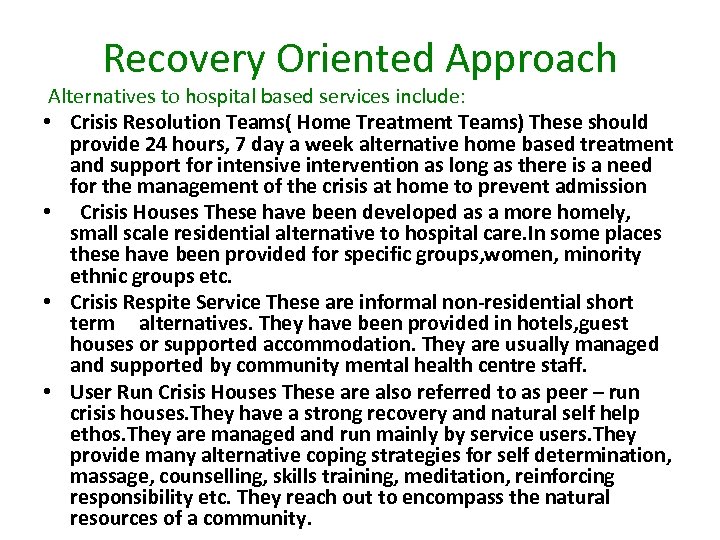 Recovery Oriented Approach Alternatives to hospital based services include: • Crisis Resolution Teams( Home