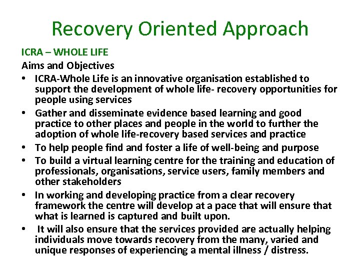 Recovery Oriented Approach ICRA – WHOLE LIFE Aims and Objectives • ICRA-Whole Life is