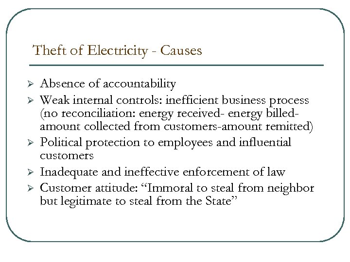 Theft of Electricity - Causes Ø Ø Ø Absence of accountability Weak internal controls: