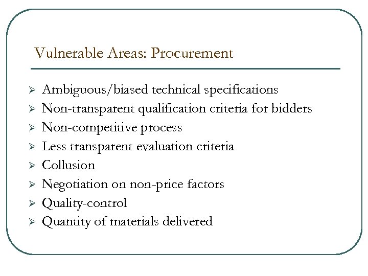 Vulnerable Areas: Procurement Ø Ø Ø Ø Ambiguous/biased technical specifications Non-transparent qualification criteria for