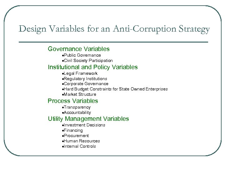 Design Variables for an Anti-Corruption Strategy Governance Variables Public Governance Civil Society Participation Institutional