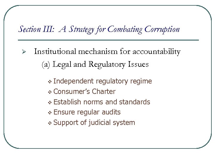 Section III: A Strategy for Combating Corruption Ø Institutional mechanism for accountability (a) Legal