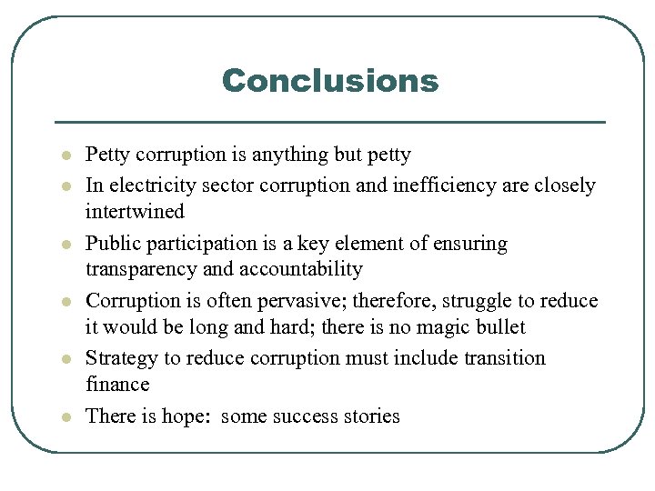 Conclusions l l l Petty corruption is anything but petty In electricity sector corruption