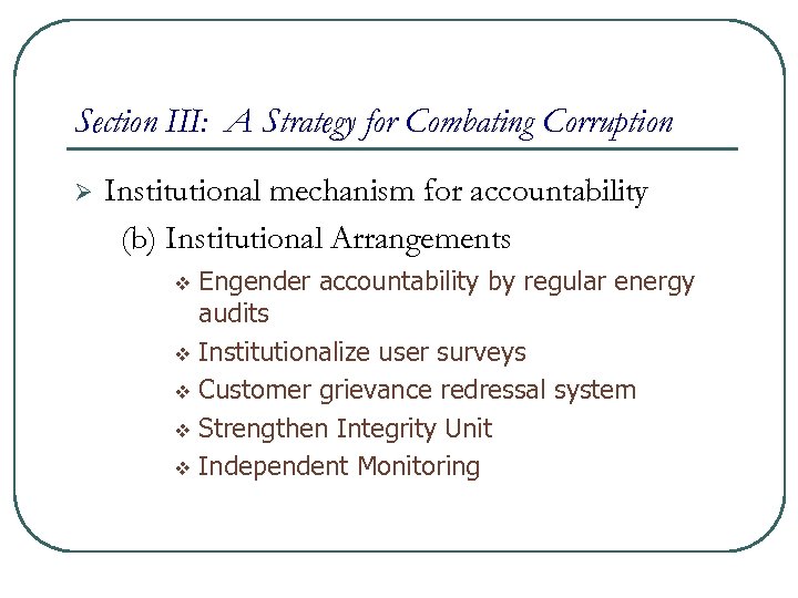 Section III: A Strategy for Combating Corruption Ø Institutional mechanism for accountability (b) Institutional