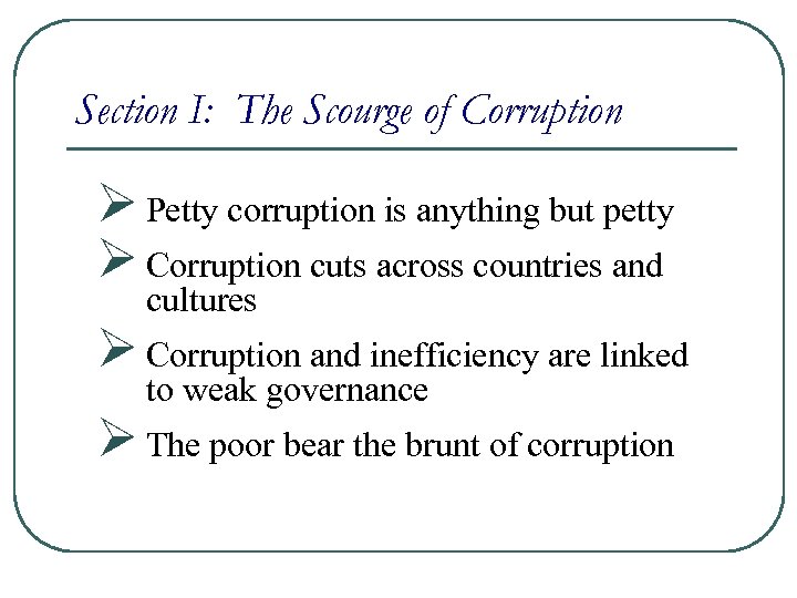 Section I: The Scourge of Corruption Ø Petty corruption is anything but petty Ø