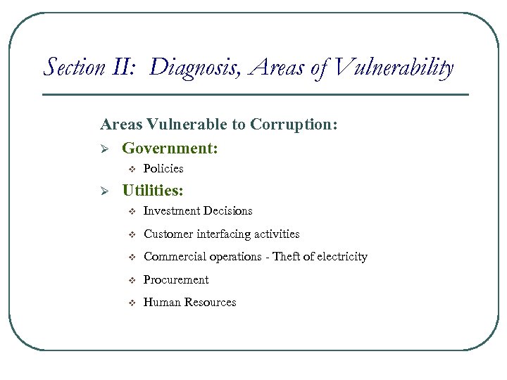 Section II: Diagnosis, Areas of Vulnerability Areas Vulnerable to Corruption: Ø Government: v Ø