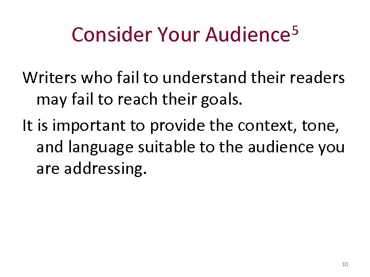 Consider Your Audience 5 Writers who fail to understand their readers may fail to