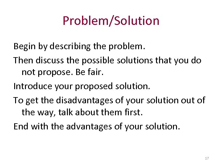 Problem/Solution Begin by describing the problem. Then discuss the possible solutions that you do