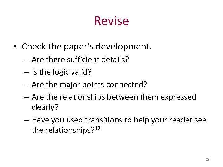 Revise • Check the paper’s development. – Are there sufficient details? – Is the
