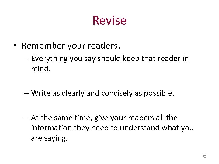 Revise • Remember your readers. – Everything you say should keep that reader in