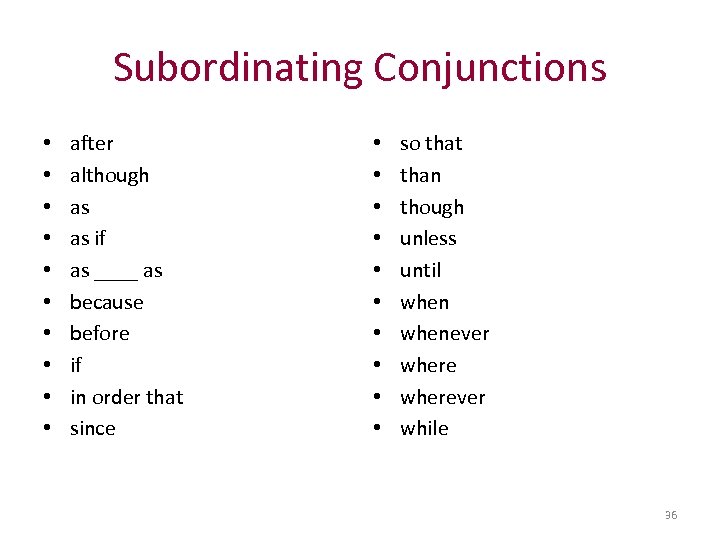 Subordinating Conjunctions • • • after although as as if as ____ as because