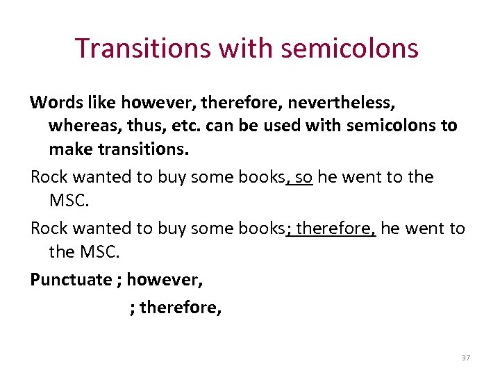 Transitions with semicolons Words like however, therefore, nevertheless, whereas, thus, etc. can be used