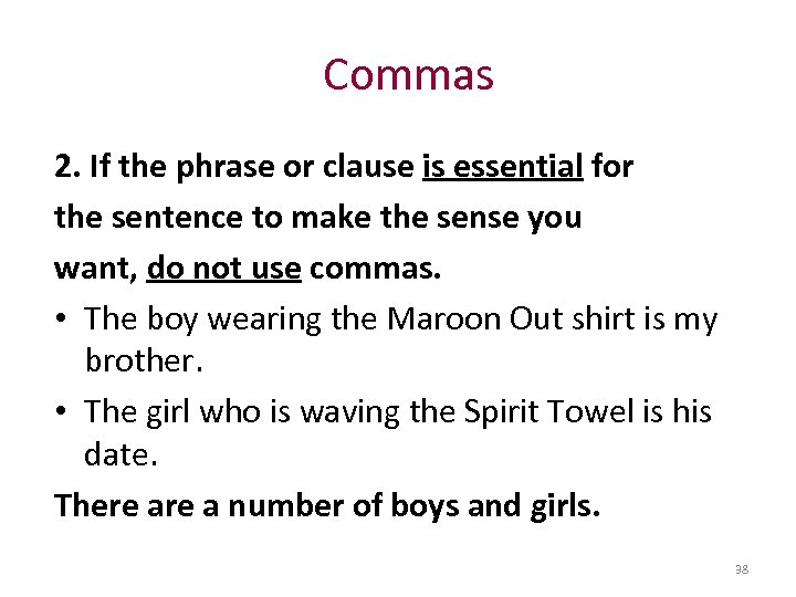 Commas 2. If the phrase or clause is essential for the sentence to make