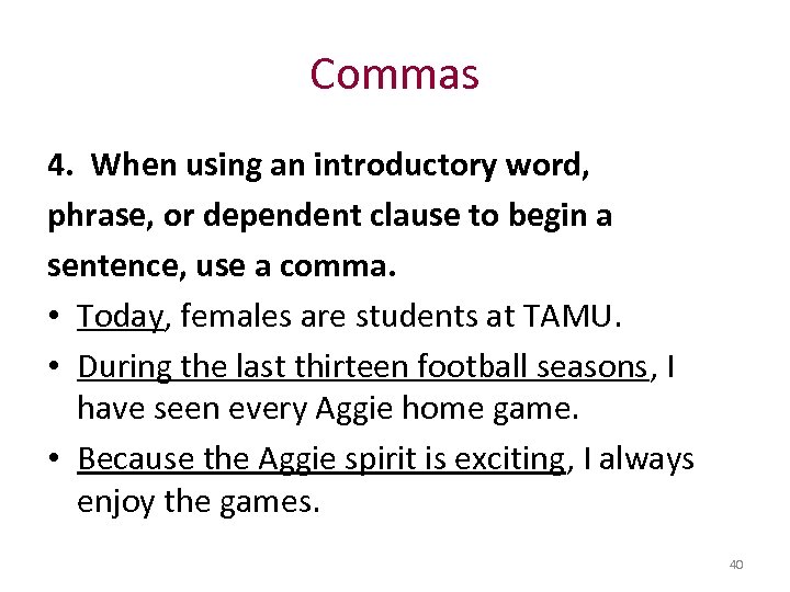 Commas 4. When using an introductory word, phrase, or dependent clause to begin a