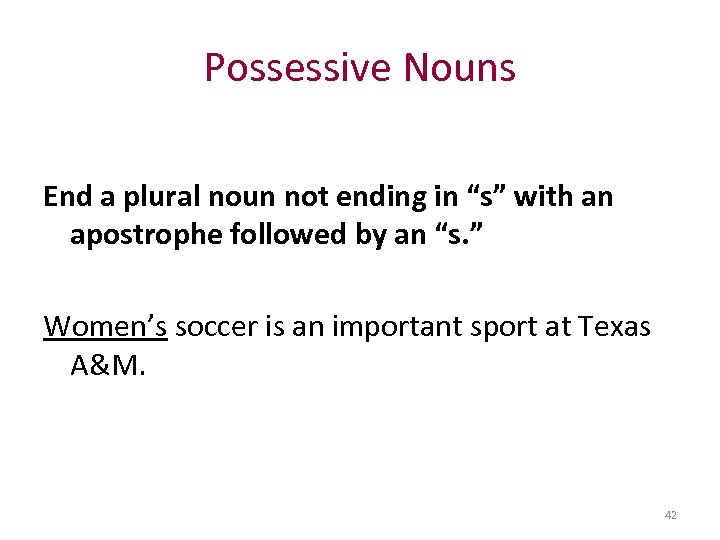 Possessive Nouns End a plural noun not ending in “s” with an apostrophe followed