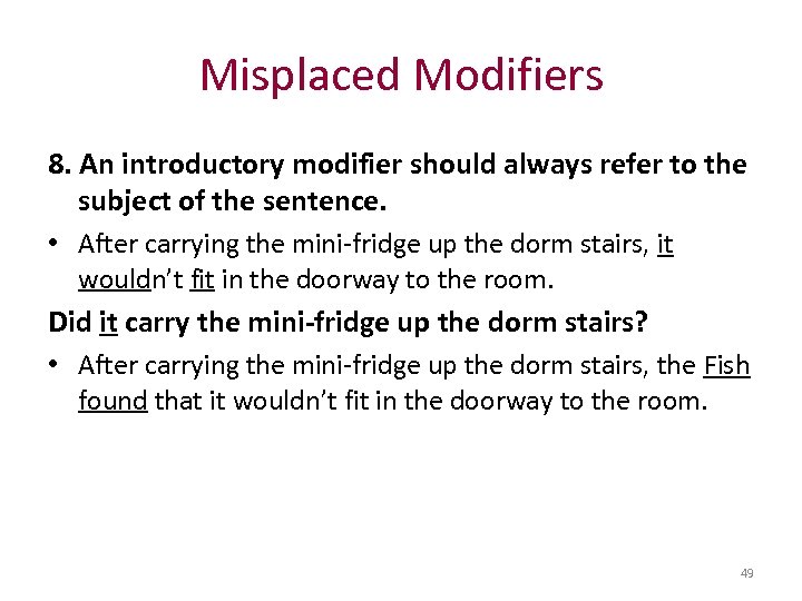 Misplaced Modifiers 8. An introductory modifier should always refer to the subject of the