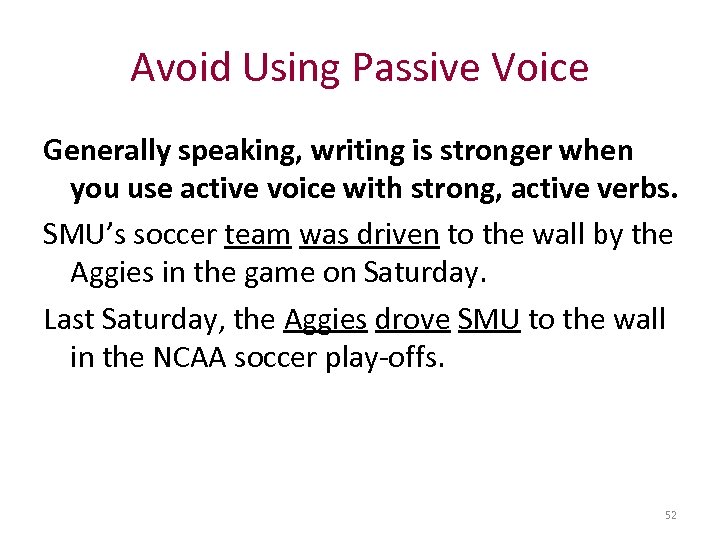 Avoid Using Passive Voice Generally speaking, writing is stronger when you use active voice