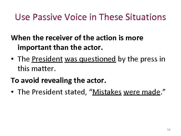 Use Passive Voice in These Situations When the receiver of the action is more