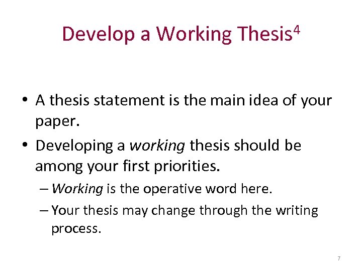 Develop a Working Thesis 4 • A thesis statement is the main idea of