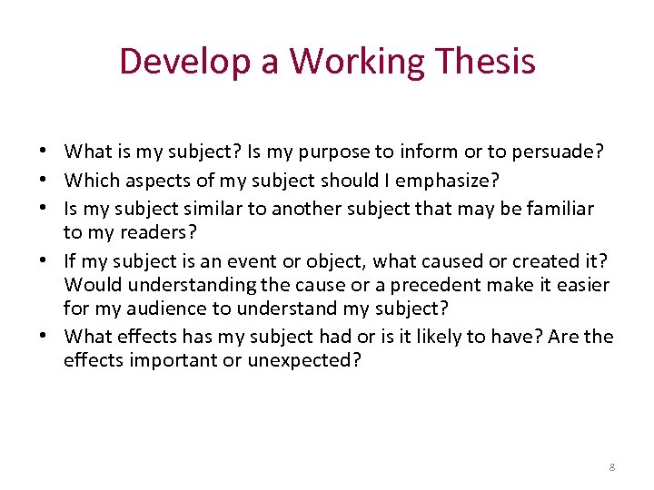 Develop a Working Thesis • What is my subject? Is my purpose to inform