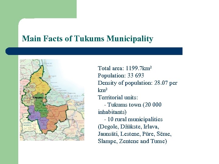 Main Facts of Tukums Municipality Total area: 1199. 7 km² Population: 33 693 Density