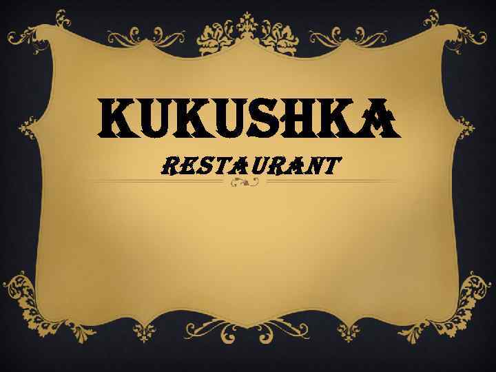 KUKUSHKA RESTAURANT 