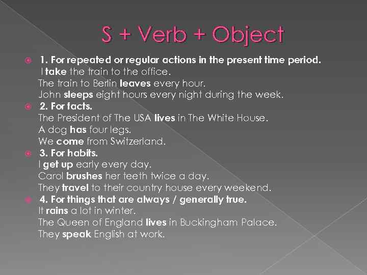 S + Verb + Object 1. For repeated or regular actions in the present