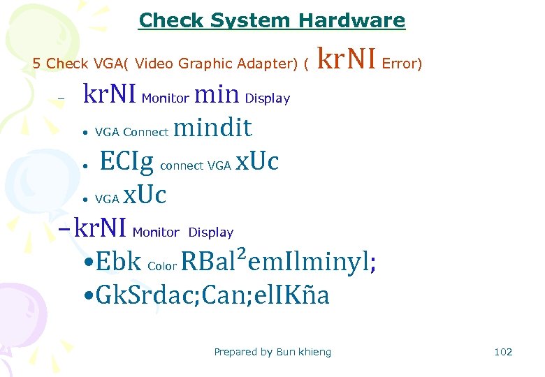 Check System Hardware 5 Check VGA( Video Graphic Adapter) ( kr. NI Error) kr.