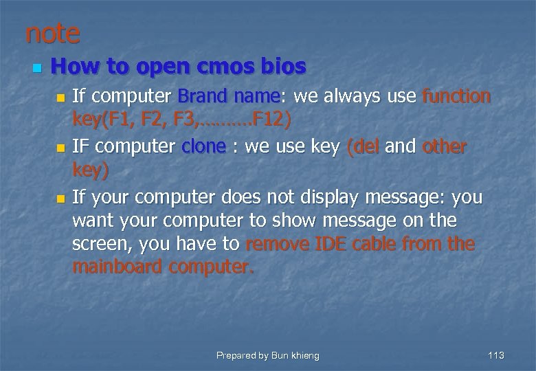 note n How to open cmos bios If computer Brand name: we always use