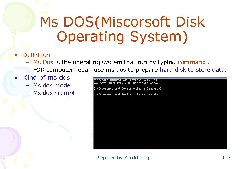 Ms DOS(Miscorsoft Disk Operating System) • Definition – Ms Dos is the operating system