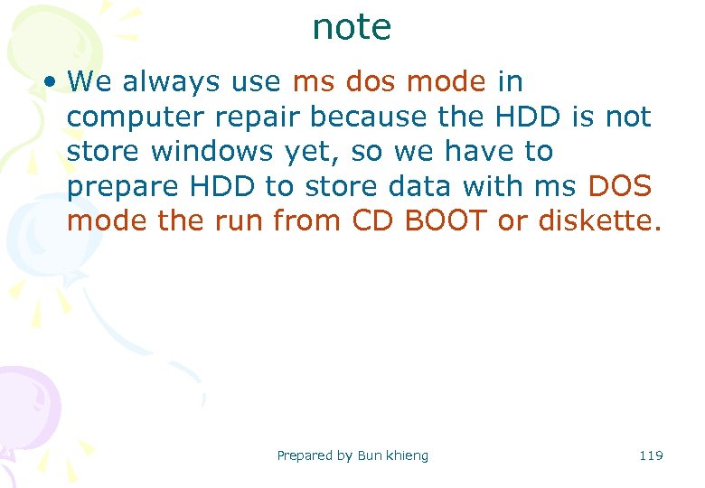 note • We always use ms dos mode in computer repair because the HDD