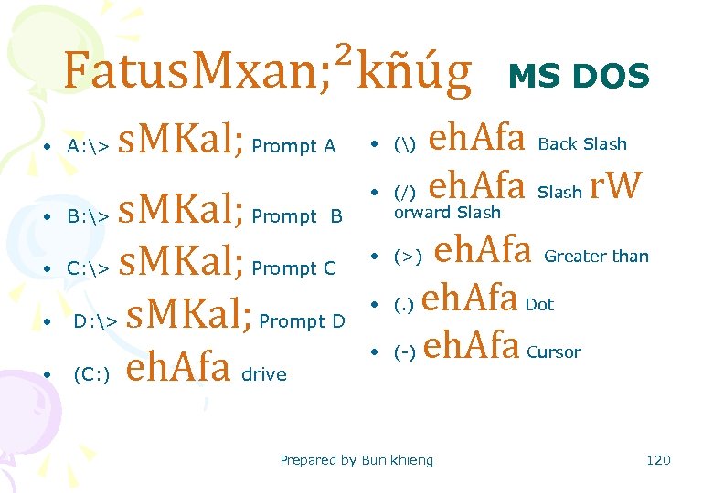 Fatus. Mxan; ²kñúg MS DOS • A: > s. MKal; Prompt A s. MKal;