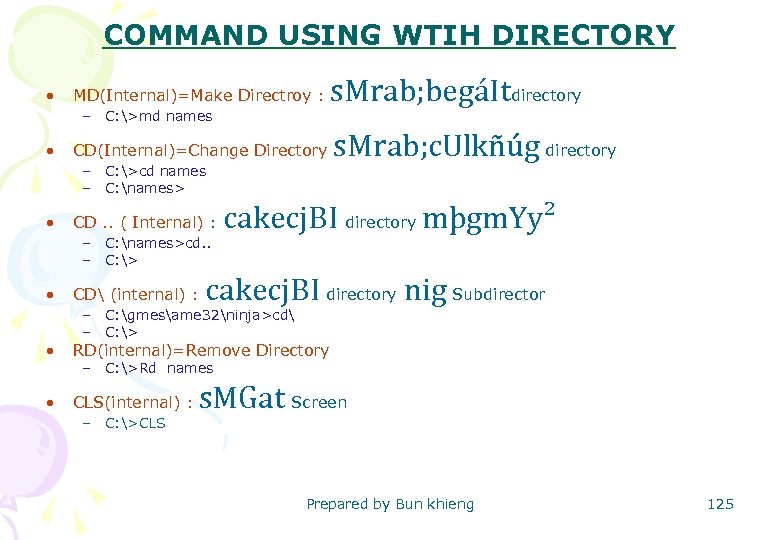 COMMAND USING WTIH DIRECTORY • MD(Internal)=Make Directroy : – C: >md names • CD(Internal)=Change