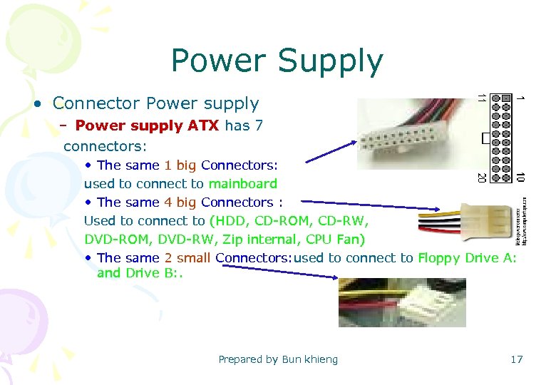 Power Supply • Connector Power supply – Power supply ATX has 7 connectors: •