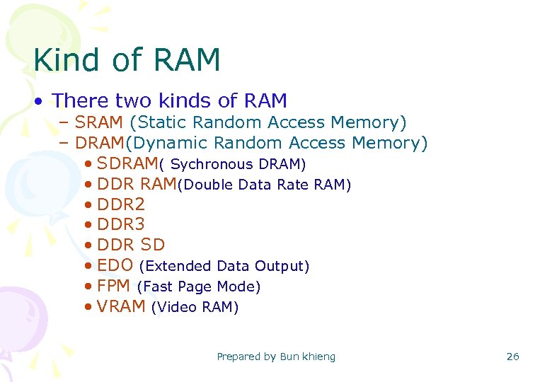 Kind of RAM • There two kinds of RAM – SRAM (Static Random Access