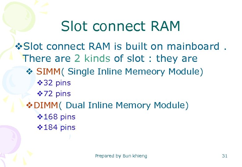 Slot connect RAM v. Slot connect RAM is built on mainboard. There are 2