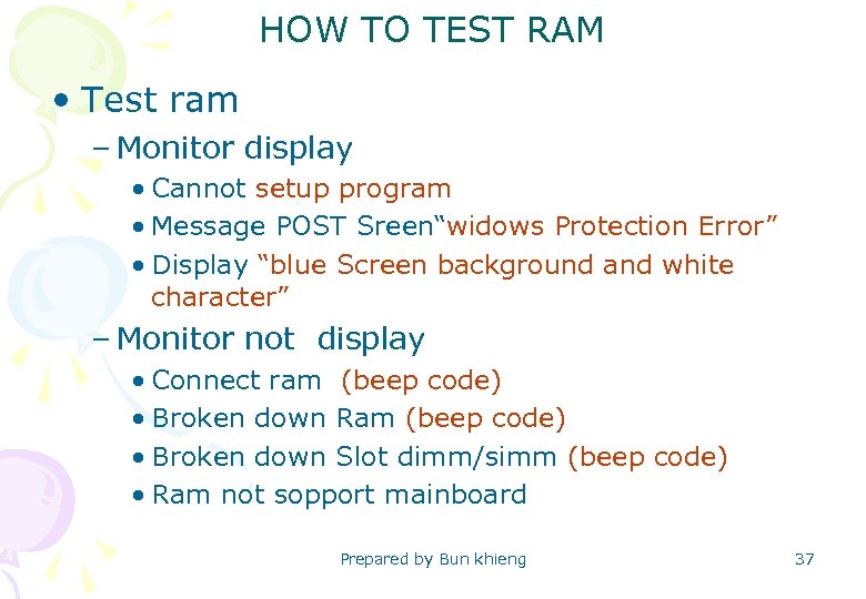 HOW TO TEST RAM • Test ram – Monitor display • Cannot setup program