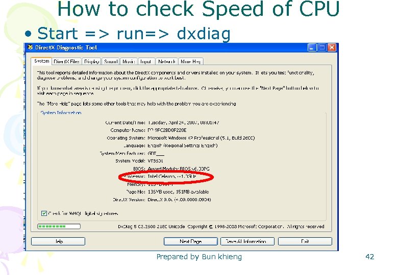 How to check Speed of CPU • Start => run=> dxdiag Prepared by Bun