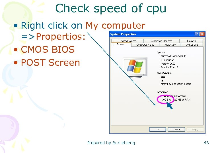 Check speed of cpu • Right click on My computer =>Propertios: • CMOS BIOS